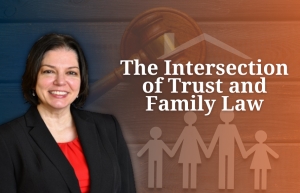 Teresa explores trust law&#039;s role in family law, covering Florida Trust Code, strategic applications, and practical insights for clients&#039; benefit, in her seminar: &quot;The Intersection of Trust and Family Law&quot; via Live National Webinar