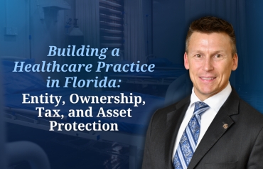 Eric continues his series on building a healthcare practice in Florida with his seminar: "Building a Healthcare Practice in Florida:  Entity, Ownership, Tax, and Asset Protection" via Live National Webinar