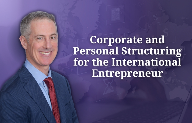 Gary presents international structuring, tax efficiency, and asset protection strategies in his seminar: "Corporate and Personal Structuring for the International Entrepreneur" via Live National Webinar