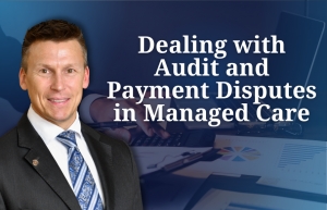 Eric discusses managed care provider strategies for preparing and responding to audits, disputing payment denials, and recoupment demands, in his seminar, &quot;Dealing with Audit and Payment Disputes in Managed Care&quot; via Live National Webinar