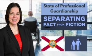 Teresa chaperons you through Florida guardianships in her latest seminar &quot;The State of Professional Guardianships in Florida:  Separating Fact from Fiction&quot; via Live National Webinar