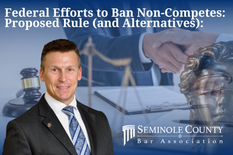 Eric presents for the Seminole County Bar Association (SCBA) on the topic of non-compete agreements, he discusses federal ban efforts, FTC&#039;s proposed rule, exceptions, and some mechanisms companies can use to protect certain business interests.