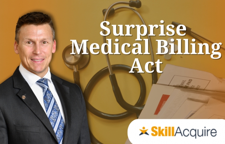 Eric is the Featured Healthcare Speaker for SkillAcquire.  He explores medical billing requirements for providers and facilities under the No Surprises Act.  Learn about the interim final regulations &amp; implementation details.