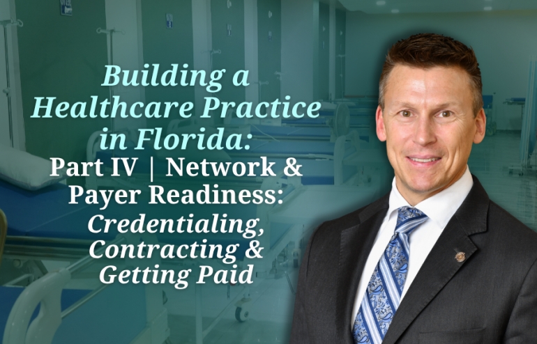 Eric continues his series on building a healthcare practice with his seminar: "Building a Healthcare Practice in Florida: Network &amp; Payer Readiness (Credentialing, Contracting &amp; Getting Paid)" via Live National Webinar