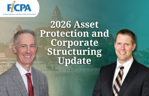 Gary and Brian present their "2026 Asset Protection and Corporate Structuring Update" for the FICPA&rsquo;s Summer Vacation Cluster at the Disney&rsquo;s Grand Floridian Resort &amp; Spa