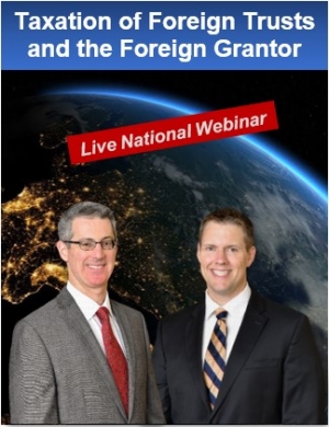 Gary and Brian present their seminar &quot;The Taxation of Foreign Trusts and the Foreign Grantor - U.S. Estate and Gift Tax Avoidance&quot; via Live National Webinar
