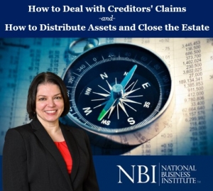 Teresa presents two of her newest seminars, &quot;How to Deal with Creditors&#039; Claims&quot; and &quot;How to Distribute Assets and Close the Estate&quot; for the National Business Institute