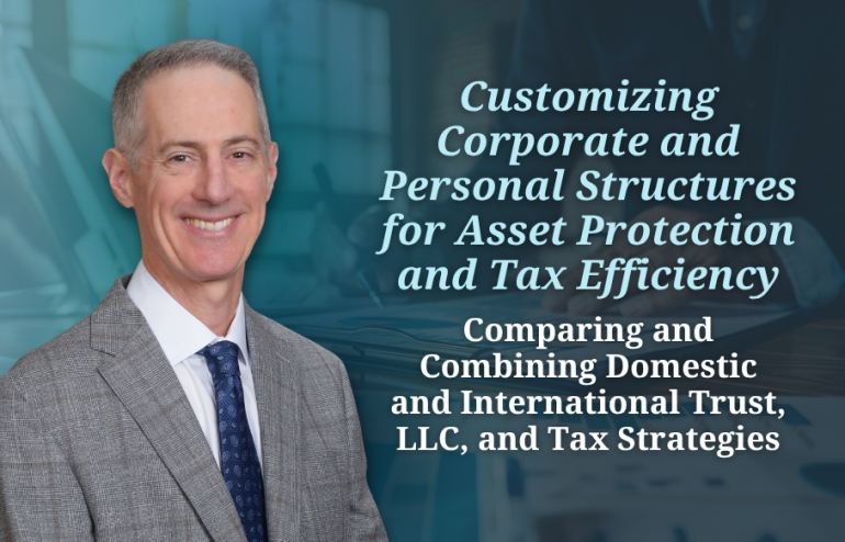 Gary explores the strategic role of trusts and LLCs in modern protective planning, in his seminar: "Customizing Corporate and Personal Structures for Asset Protection and Tax Efficiency" via Live National Webinar