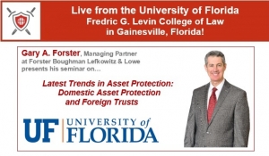 Gary presents Live from the Martin Levin Advocacy Center at the University of Florida Levin College of Law on &quot;Latest Trends in Asset Protection:  Domestic Asset Protection and Foreign Trusts&quot;