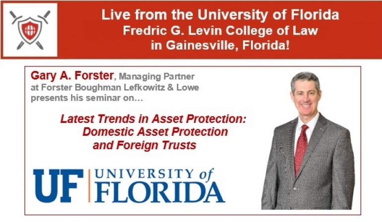 Gary presents Live from the Martin Levin Advocacy Center at the University of Florida Levin College of Law on &quot;Latest Trends in Asset Protection:  Domestic Asset Protection and Foreign Trusts&quot;